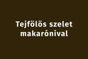 Tejfölös szelet makarónival, az étel amit vasárnapra készítek, és még kedden is esszük!