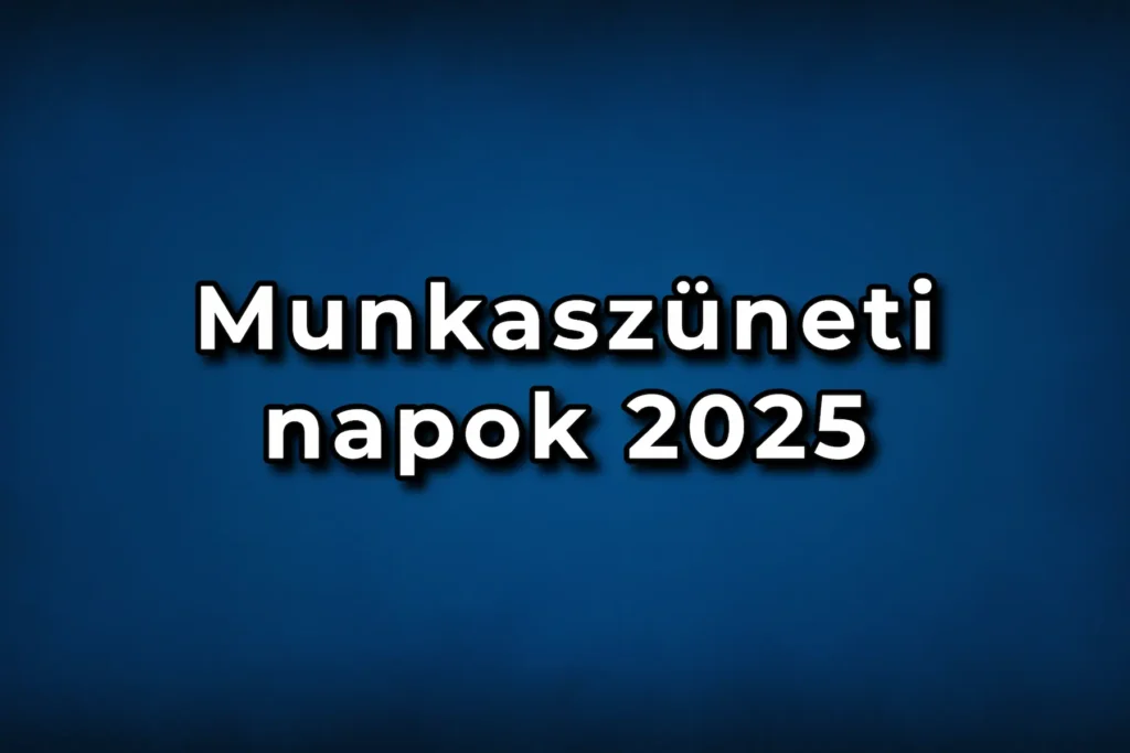 Munkaszüneti napok 2025 - Mutatjuk mikor számíthatunk munkaszüneti napokra és ünnepnapokra