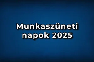 Munkaszüneti napok 2025 - Mutatjuk mikor számíthatunk munkaszüneti napokra és ünnepnapokra