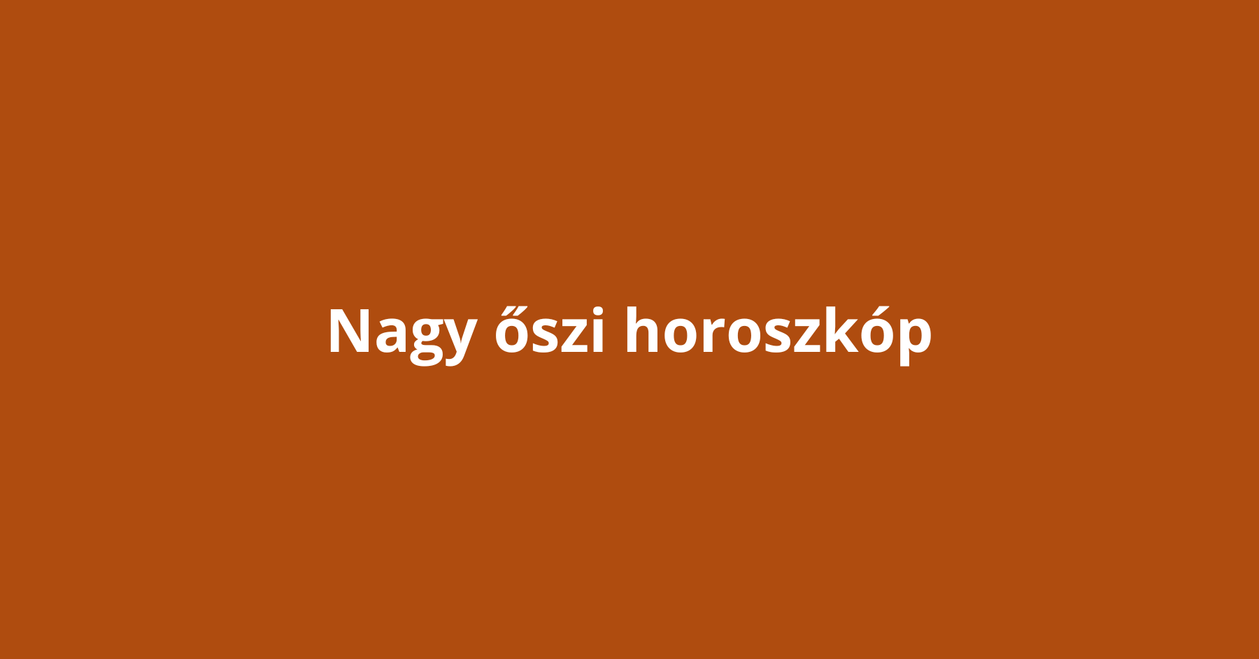 Nagy őszi horoszkóp