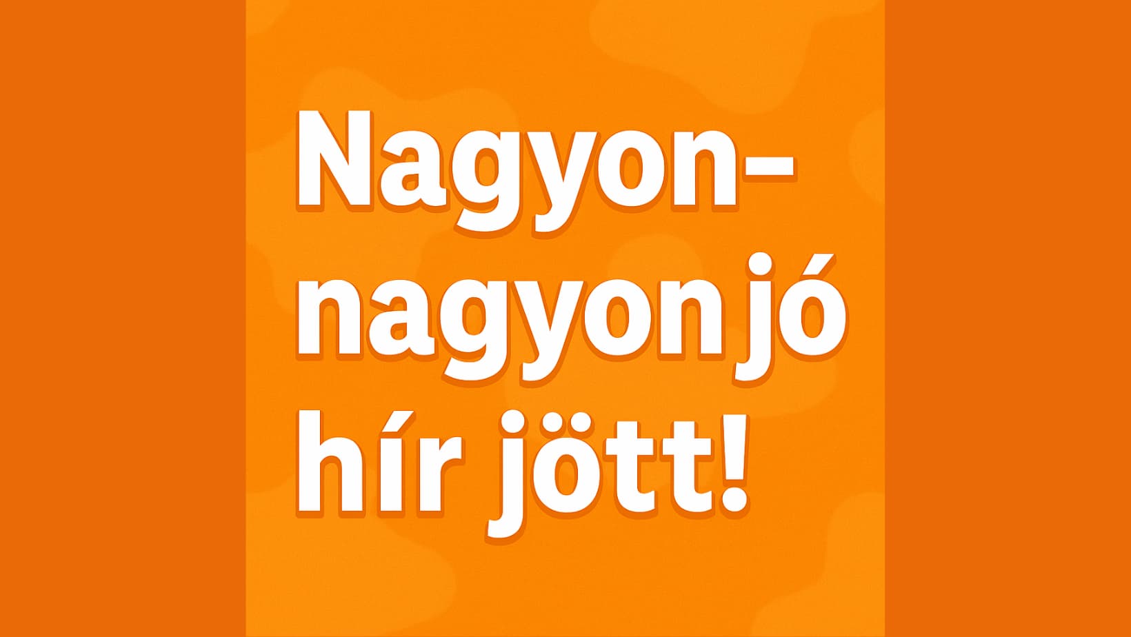 Nagyon-nagyon jó hír jött!